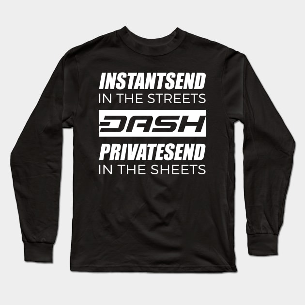 Dash InstantSend In The Streets PrivateSend In The Sheets Long Sleeve T-Shirt by dash